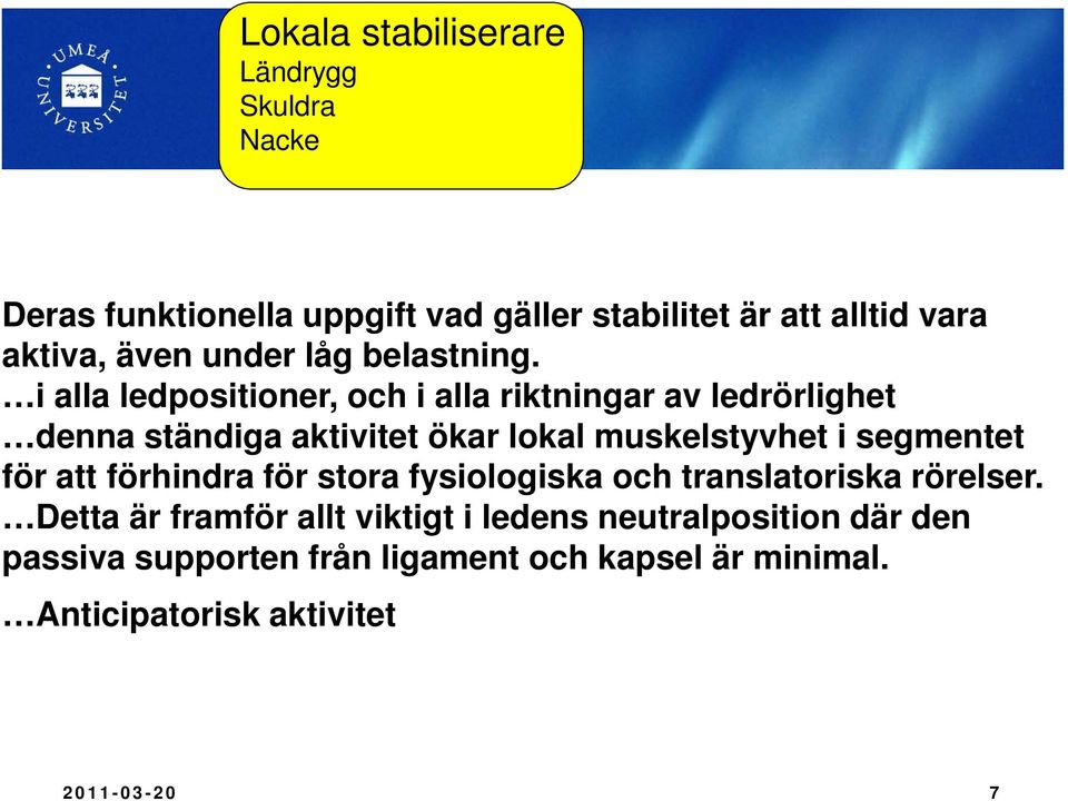 i alla ledpositioner, och i alla riktningar av ledrörlighet denna ständiga aktivitet ökar lokal muskelstyvhet i