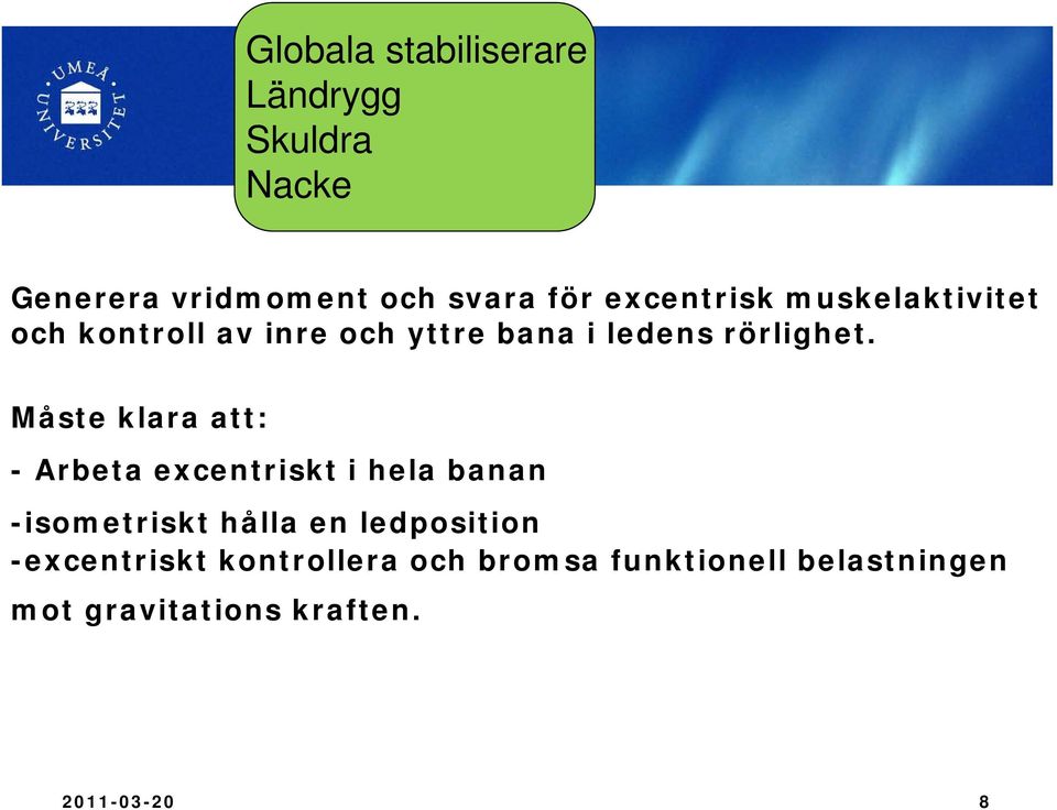 Måste klara att: - Arbeta excentriskt i hela banan -isometriskt hålla en