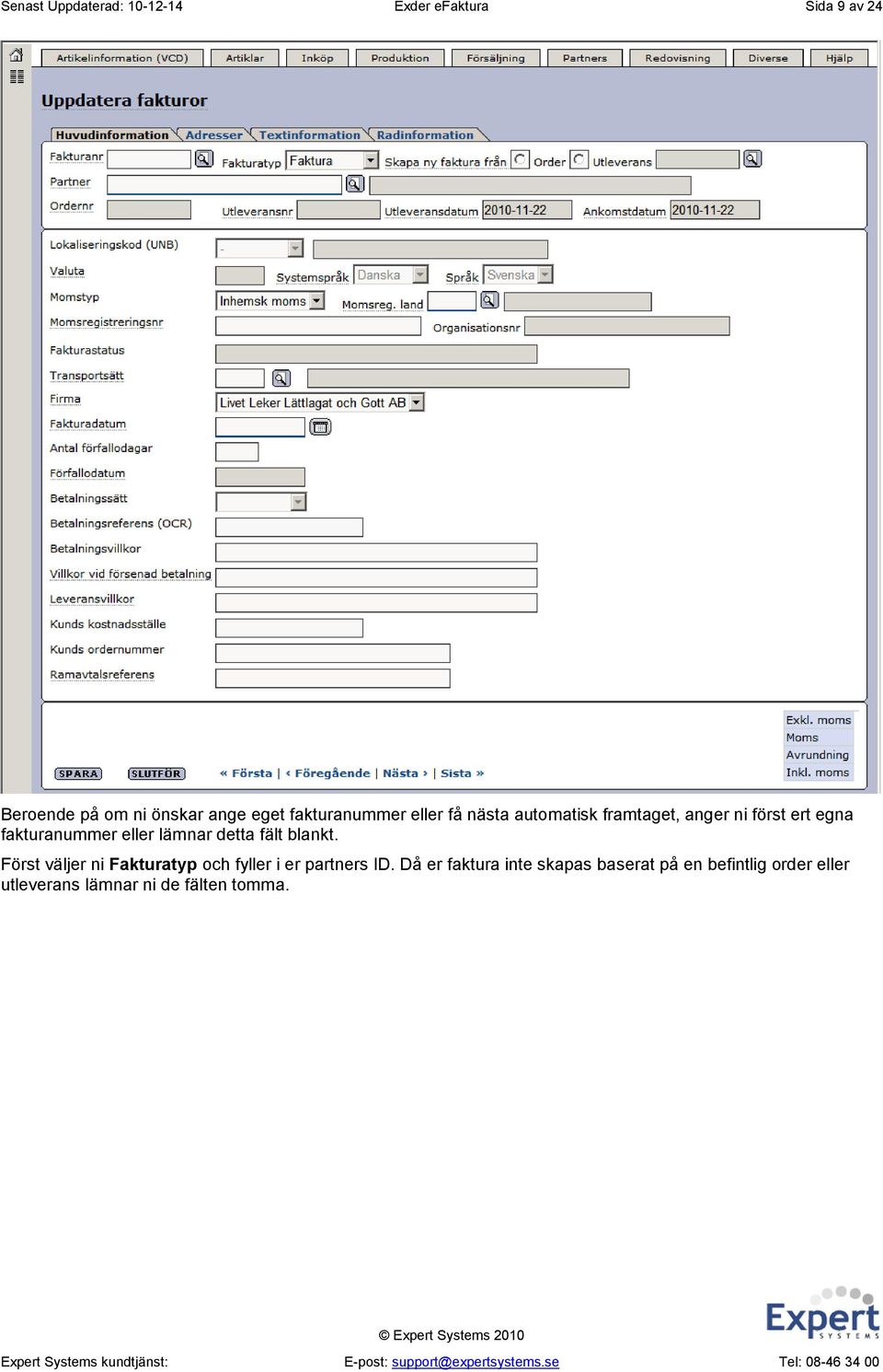 eller lämnar detta fält blankt. Först väljer ni Fakturatyp och fyller i er partners ID.