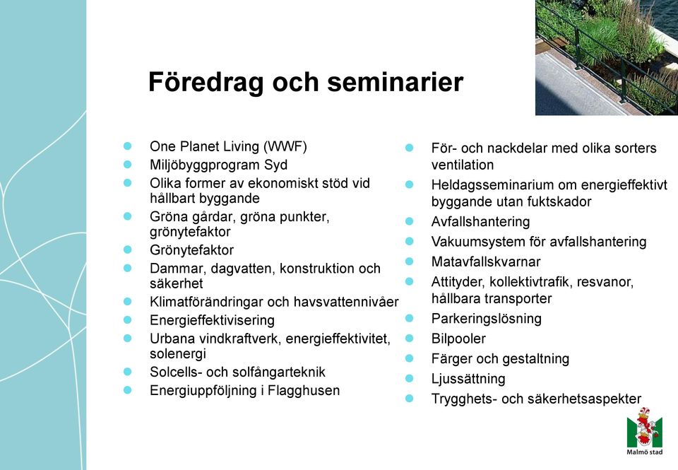 solfångarteknik Energiuppföljning i Flagghusen För- och nackdelar med olika sorters ventilation Heldagsseminarium om energieffektivt byggande utan fuktskador Avfallshantering