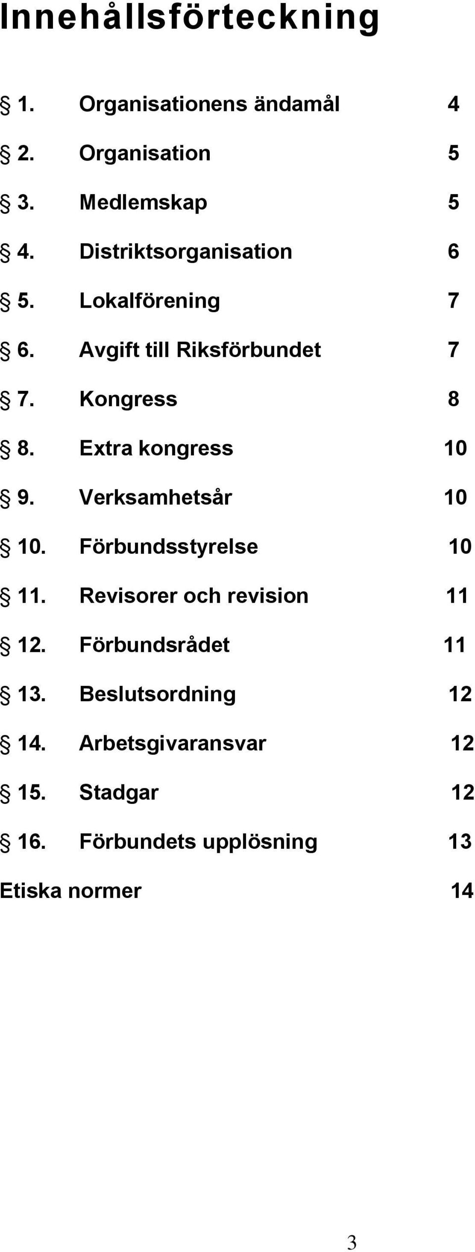 Extra kongress 10 9. Verksamhetsår 10 10. Förbundsstyrelse 10 11. Revisorer och revision 11 12.