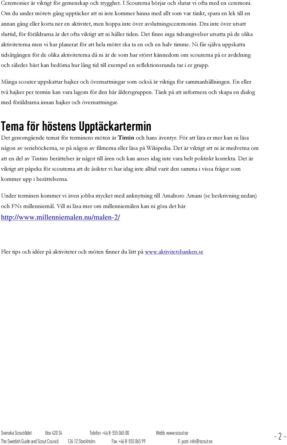 Dra inte över utsatt sluttid, för föräldrarna är det ofta viktigt att ni håller tiden.