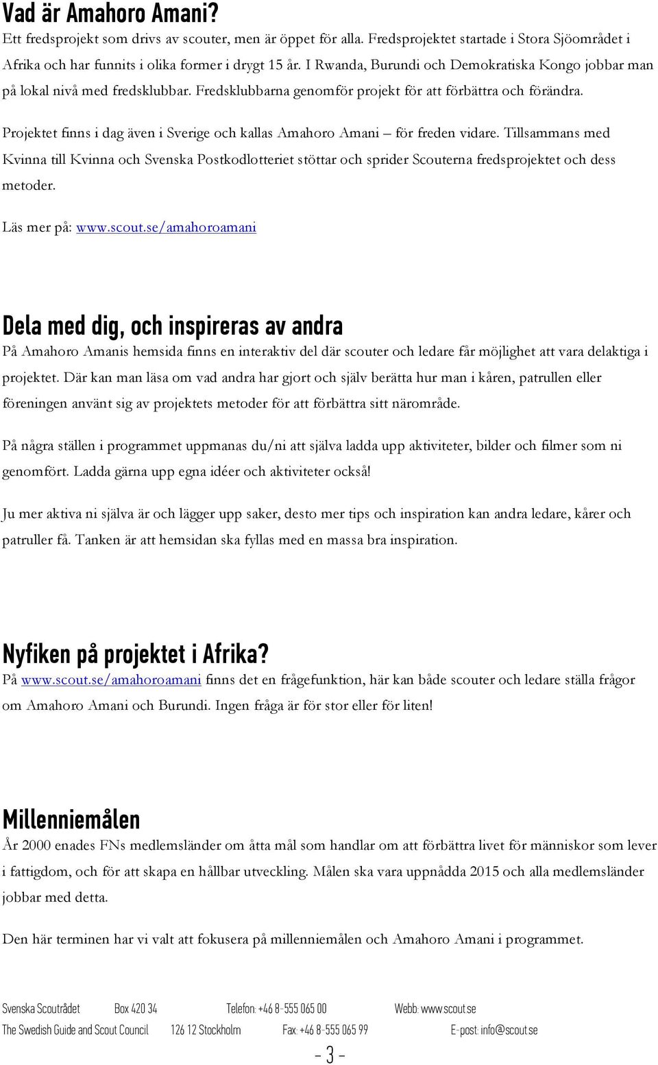 Projektet finns i dag även i Sverige och kallas Amahoro Amani för freden vidare.