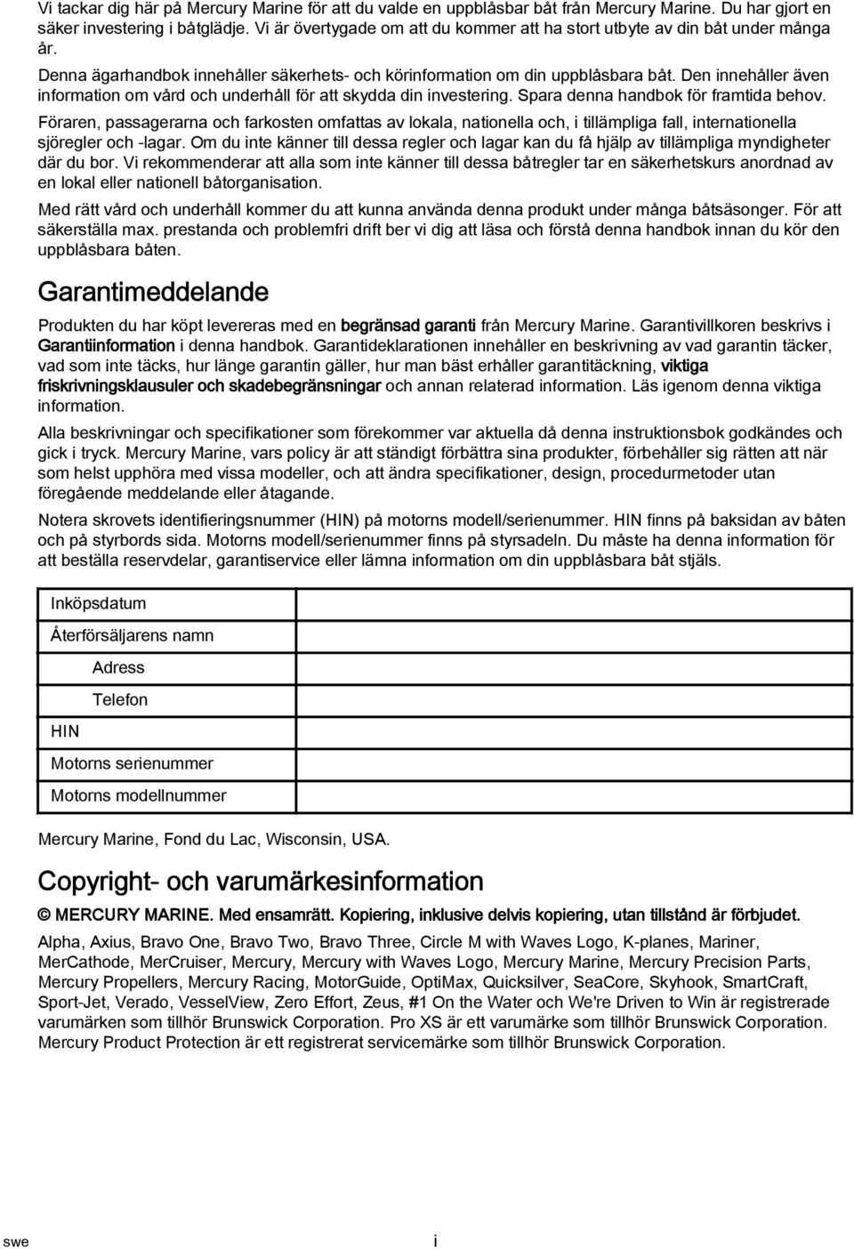 Den innehåller även information om vård och underhåll för att skydda din investering. Spara denna handbok för framtida behov.