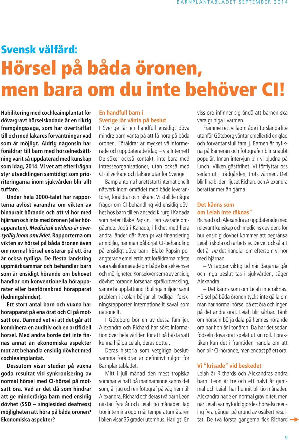 Aldrig någonsin har föräldrar till barn med hörselnedsättning varit så uppdaterad med kunskap som idag, 2014.