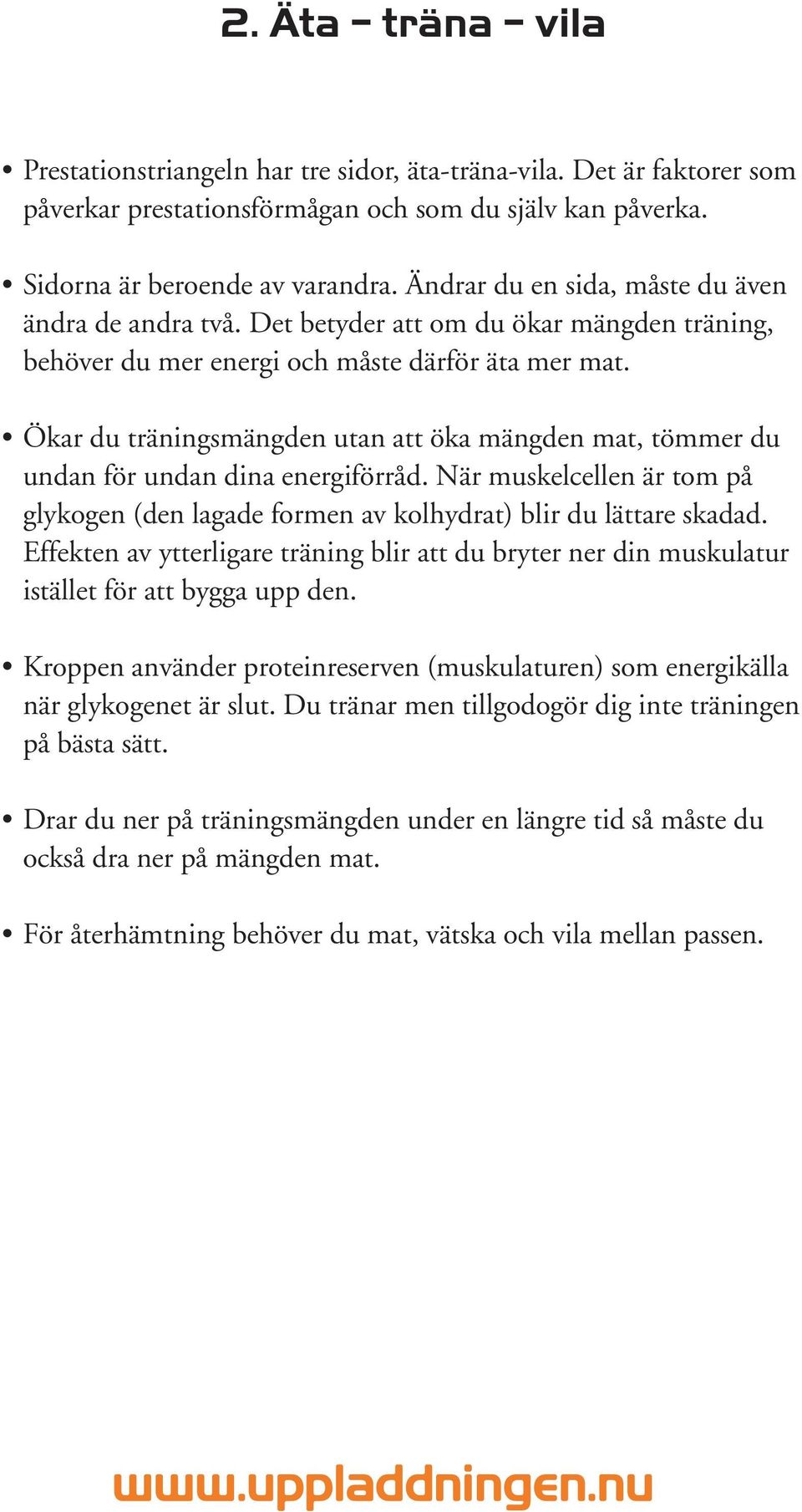 Ökar du träningsmängden utan att öka mängden mat, tömmer du undan för undan dina energiförråd. När muskelcellen är tom på glykogen (den lagade formen av kolhydrat) blir du lättare skadad.