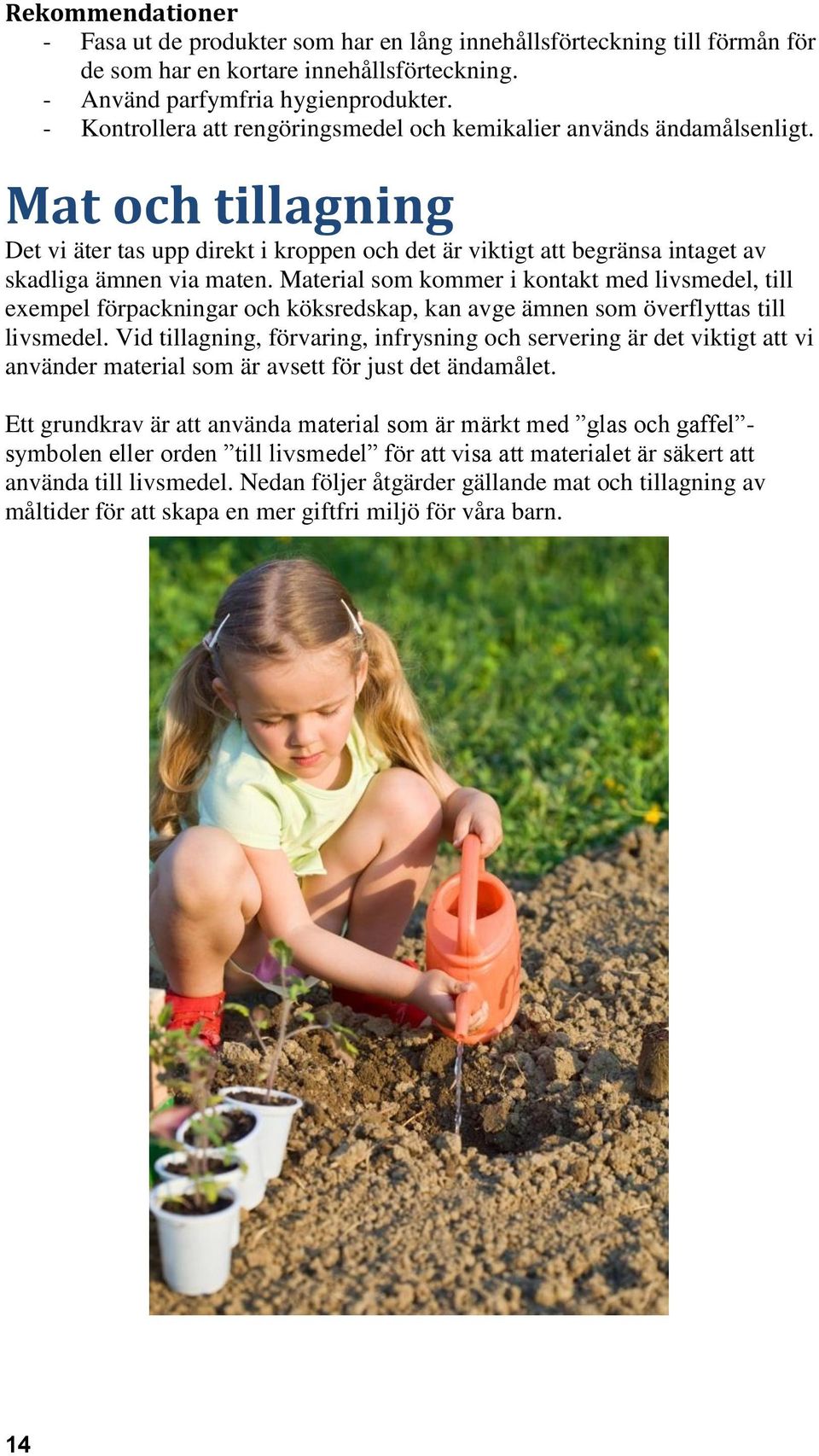 Material som kommer i kontakt med livsmedel, till exempel förpackningar och köksredskap, kan avge ämnen som överflyttas till livsmedel.