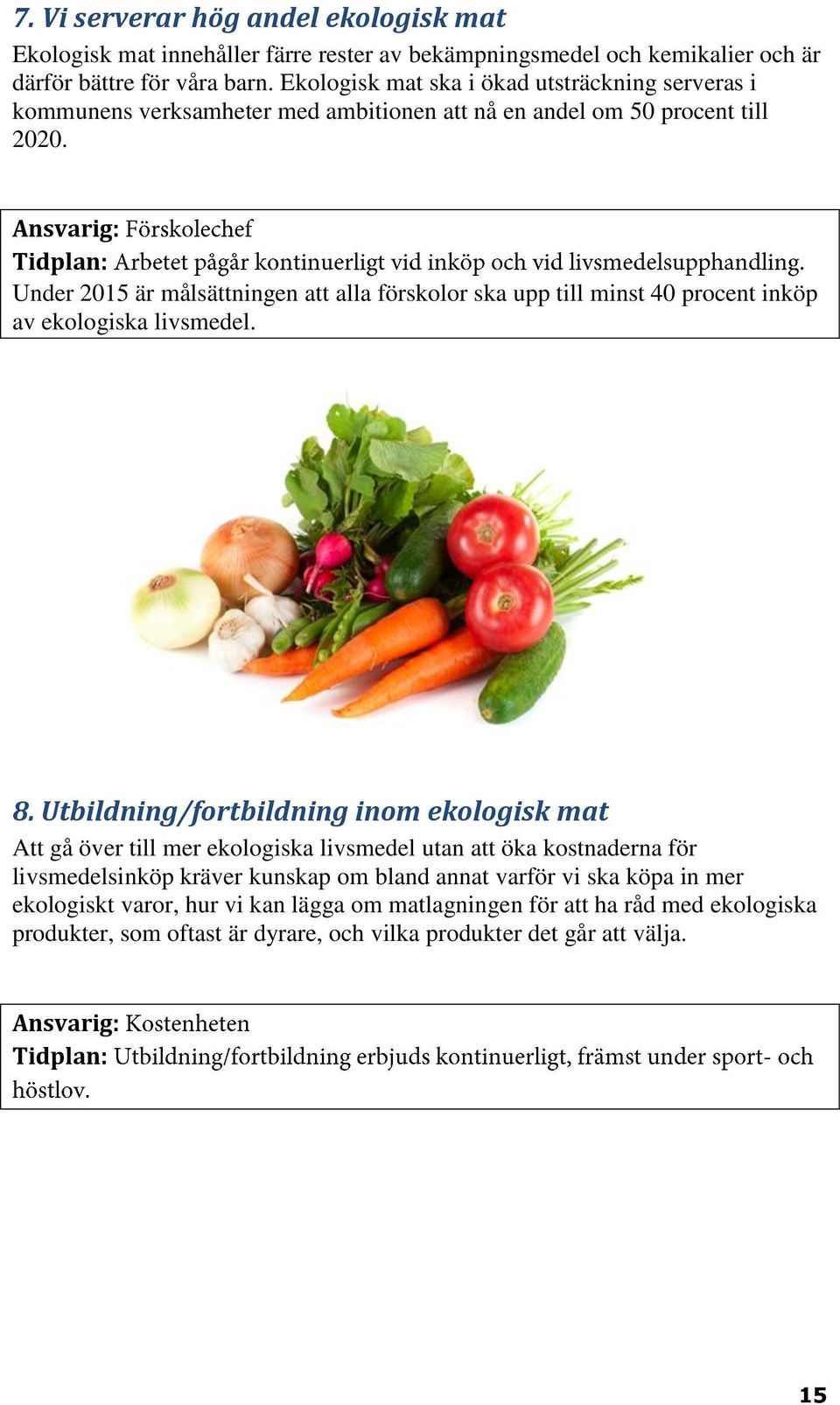 Ansvarig: Tidplan: Under 2015 är målsättningen att alla förskolor ska upp till minst 40 procent inköp av ekologiska livsmedel. 8.