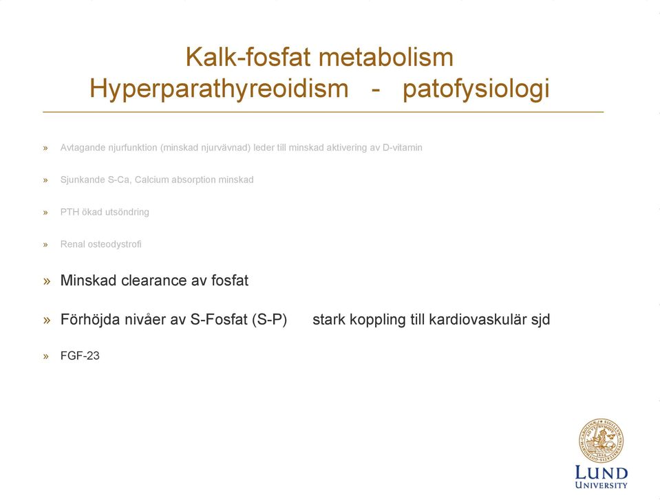 Calcium absorption minskad» PTH ökad utsöndring» Renal osteodystrofi» Minskad