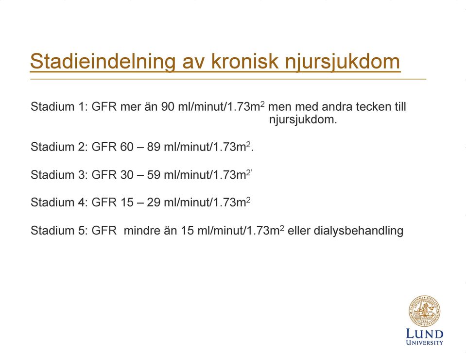 Stadium 2: GFR 60 89 ml/minut/1.73m 2. Stadium 3: GFR 30 59 ml/minut/1.