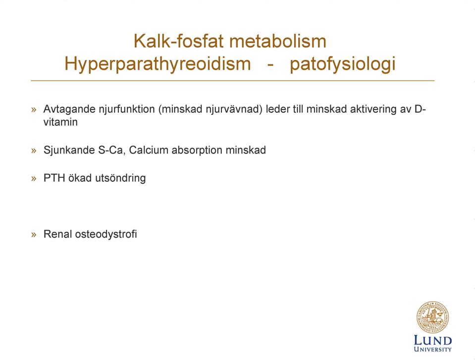 leder till minskad aktivering av D- vitamin» Sjunkande