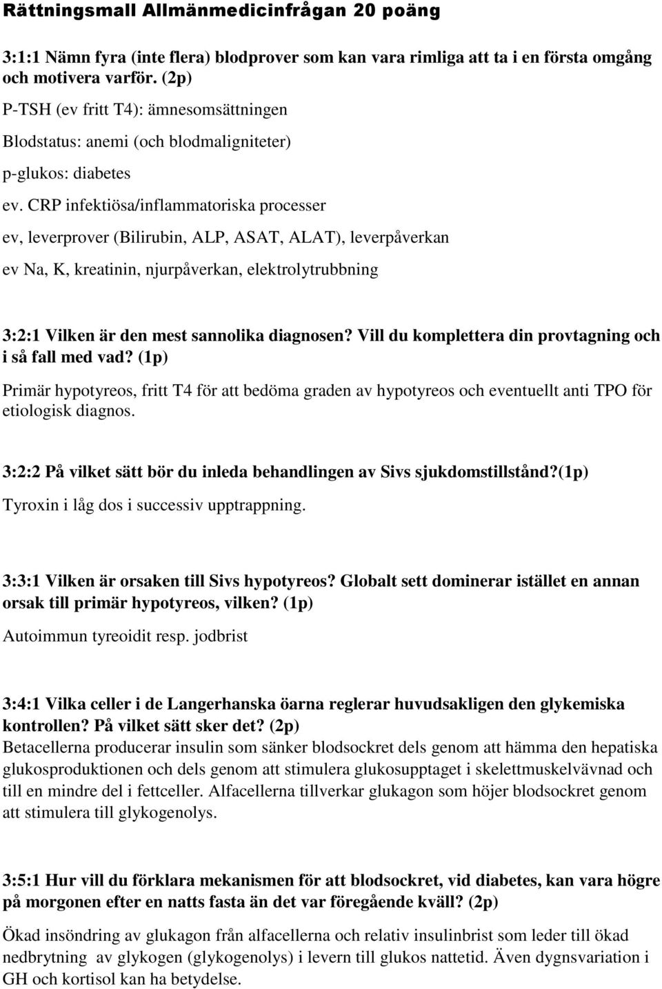 CRP infektiösa/inflammatoriska processer ev, leverprover (Bilirubin, ALP, ASAT, ALAT), leverpåverkan ev Na, K, kreatinin, njurpåverkan, elektrolytrubbning 3:2:1 Vilken är den mest sannolika diagnosen?