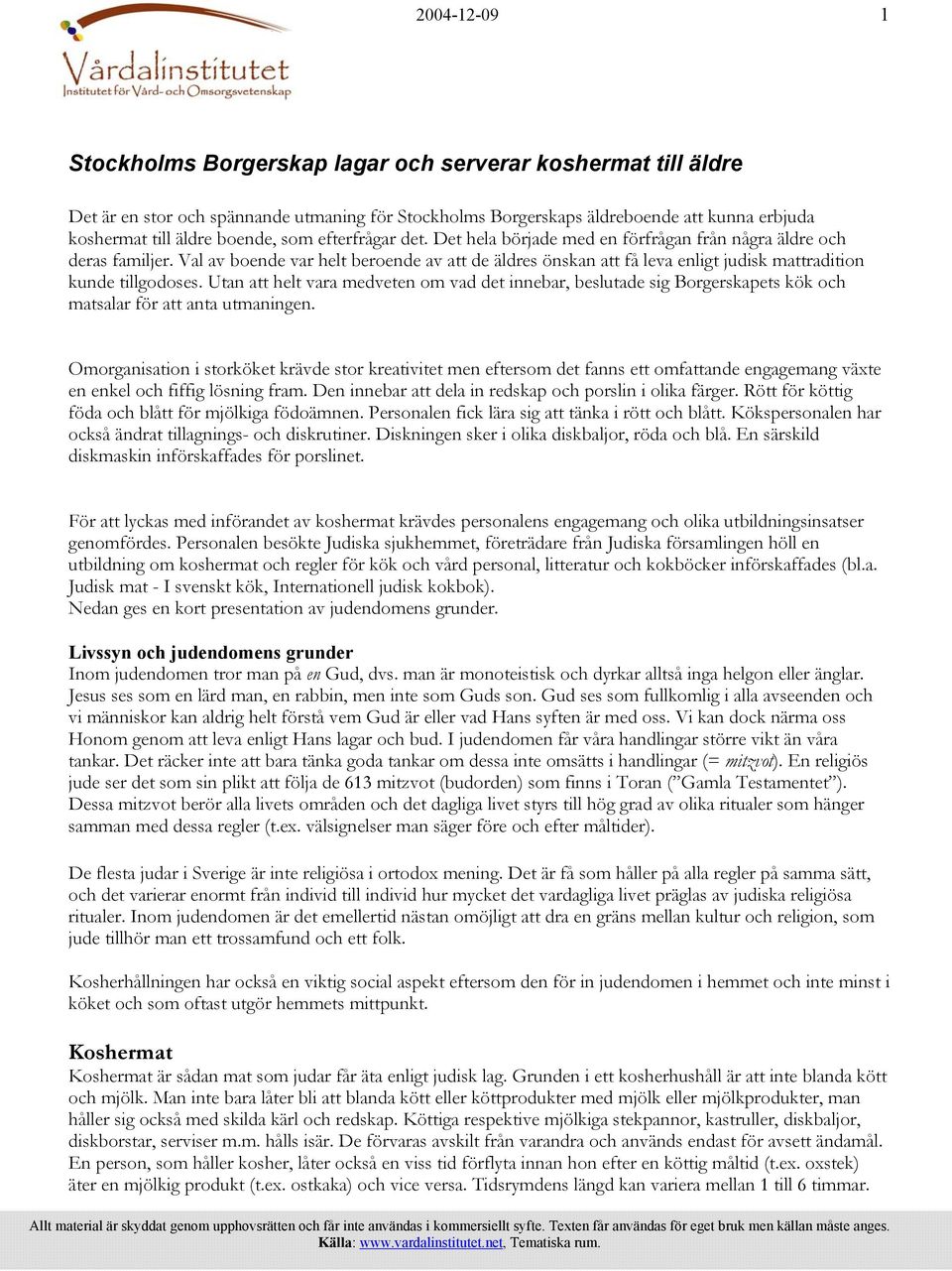 Val av boende var helt beroende av att de äldres önskan att få leva enligt judisk mattradition kunde tillgodoses.