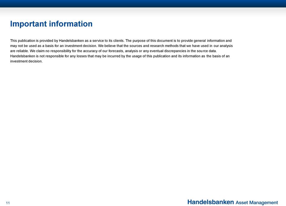 We believe that the sources and research methods that we have used in our analysis are reliable.