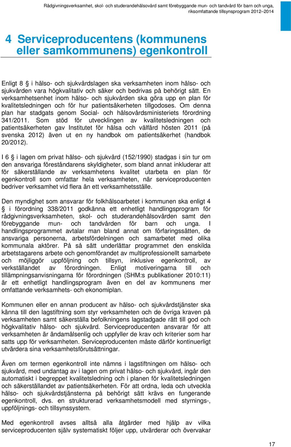 Om denna plan har stadgats genom Social- och hälsovårdsministeriets förordning 341/2011.