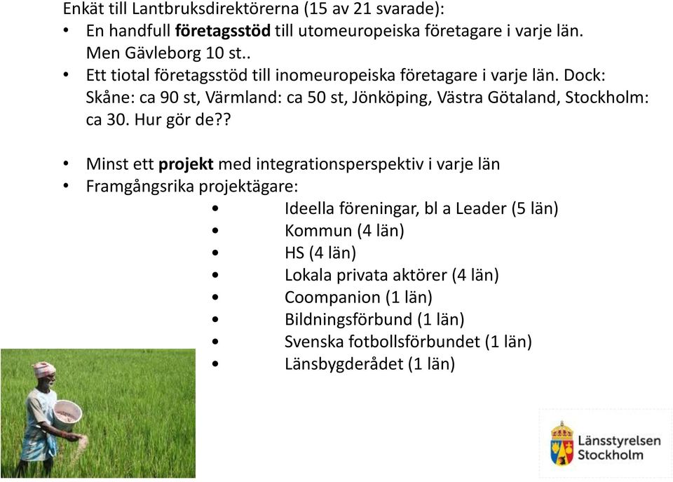 Dock: Skåne: ca 90 st, Värmland: ca 50 st, Jönköping, Västra Götaland, Stockholm: ca 30. Hur gör de?