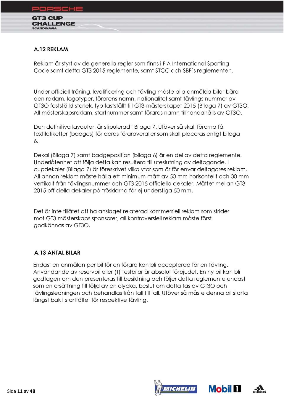 till GT3-mästerskapet 2015 (Bilaga 7) av GT3O. All mästerskapsreklam, startnummer samt förares namn tillhandahålls av GT3O. Den definitiva layouten är stipulerad i Bilaga 7.