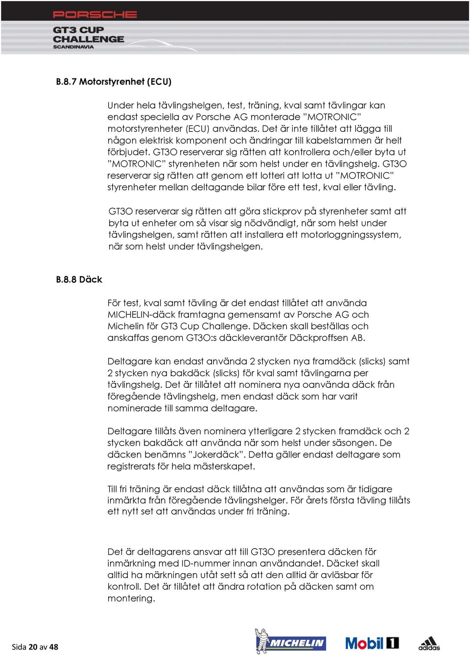 GT3O reserverar sig rätten att kontrollera och/eller byta ut MOTRONIC styrenheten när som helst under en tävlingshelg.