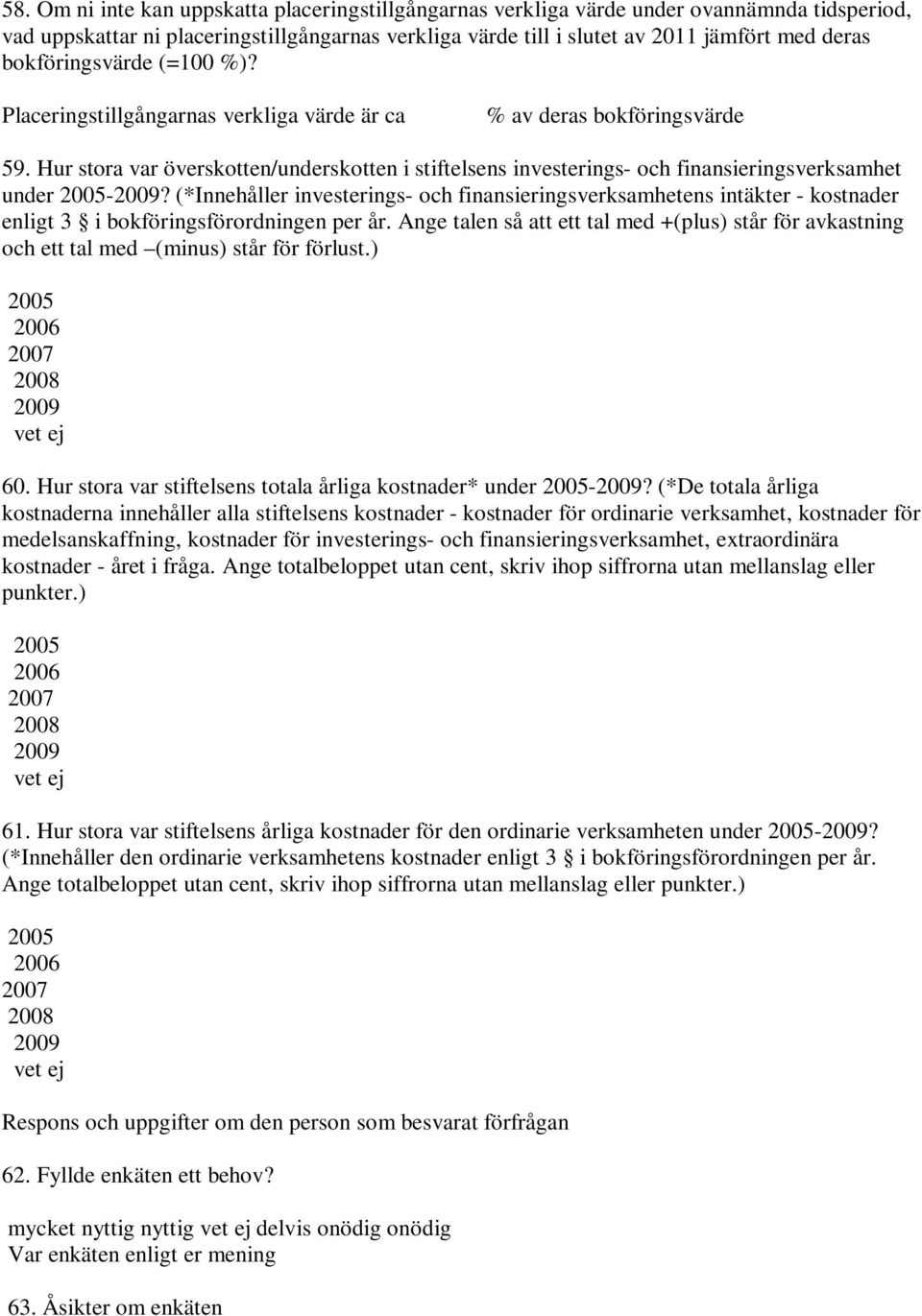 Hur stora var överskotten/underskotten i stiftelsens investerings- och finansieringsverksamhet under 2005-2009?