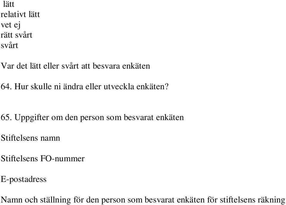 Uppgifter om den person som besvarat enkäten Stiftelsens namn Stiftelsens