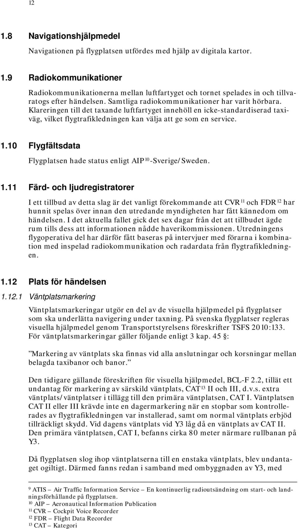 10 Flygfältsdata Flygplatsen hade status enligt AIP 10