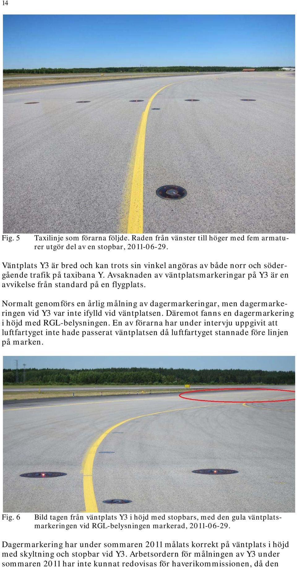 Normalt genomförs en årlig målning av dagermarkeringar, men dagermarkeringen vid Y3 var inte ifylld vid väntplatsen. Däremot fanns en dagermarkering i höjd med RGL-belysningen.