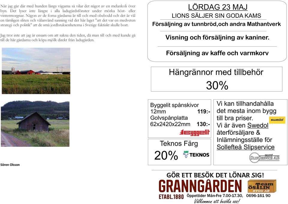de små jordbruksenheterna i Sverige faktiskt skulle bort.