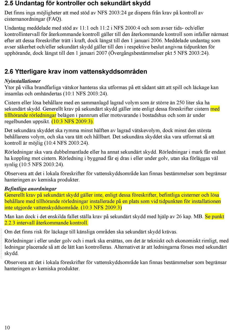 att dessa föreskrifter trätt i kraft, dock längst till den 1 januari 2006.