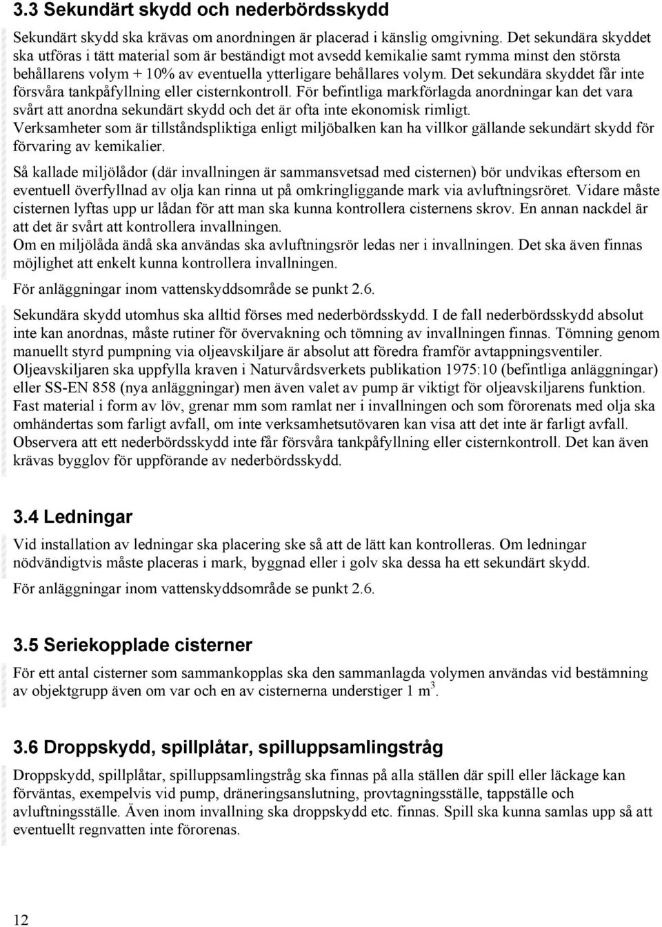 Det sekundära skyddet får inte försvåra tankpåfyllning eller cisternkontroll.