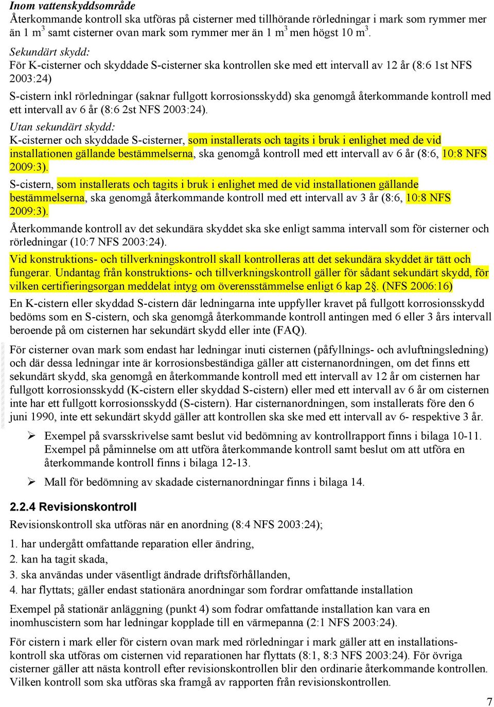 återkommande kontroll med ett intervall av 6 år (8:6 2st NFS 2003:24).