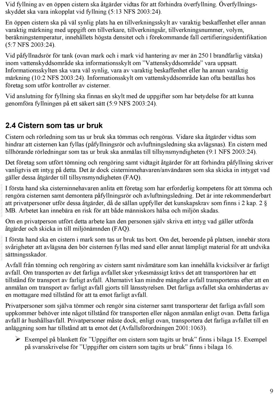 beräkningstemperatur, innehållets högsta densitet och i förekommande fall certifieringsidentifikation (5:7 NFS 2003:24).