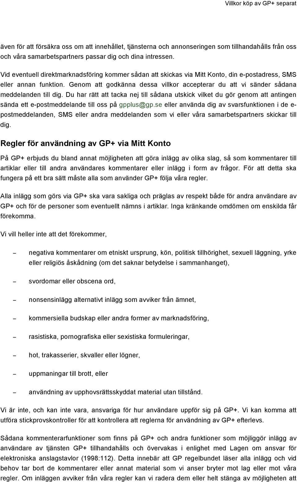Genom att godkänna dessa villkor accepterar du att vi sänder sådana meddelanden till dig.