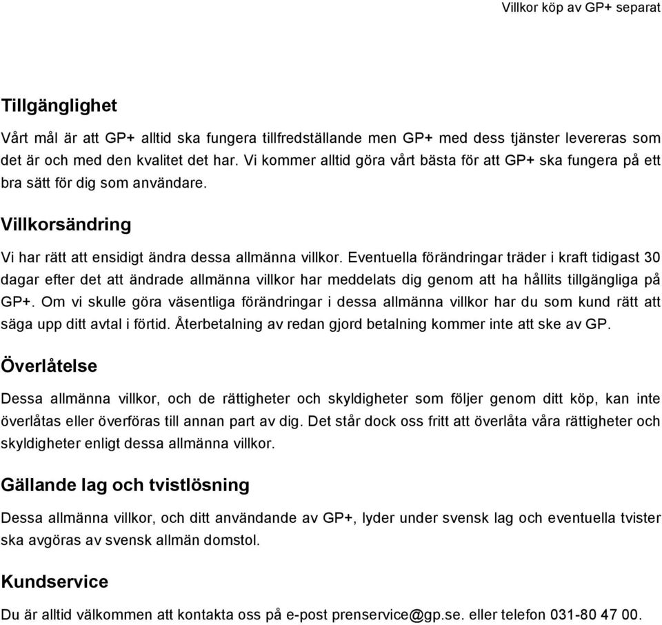 Eventuella förändringar träder i kraft tidigast 30 dagar efter det att ändrade allmänna villkor har meddelats dig genom att ha hållits tillgängliga på GP+.