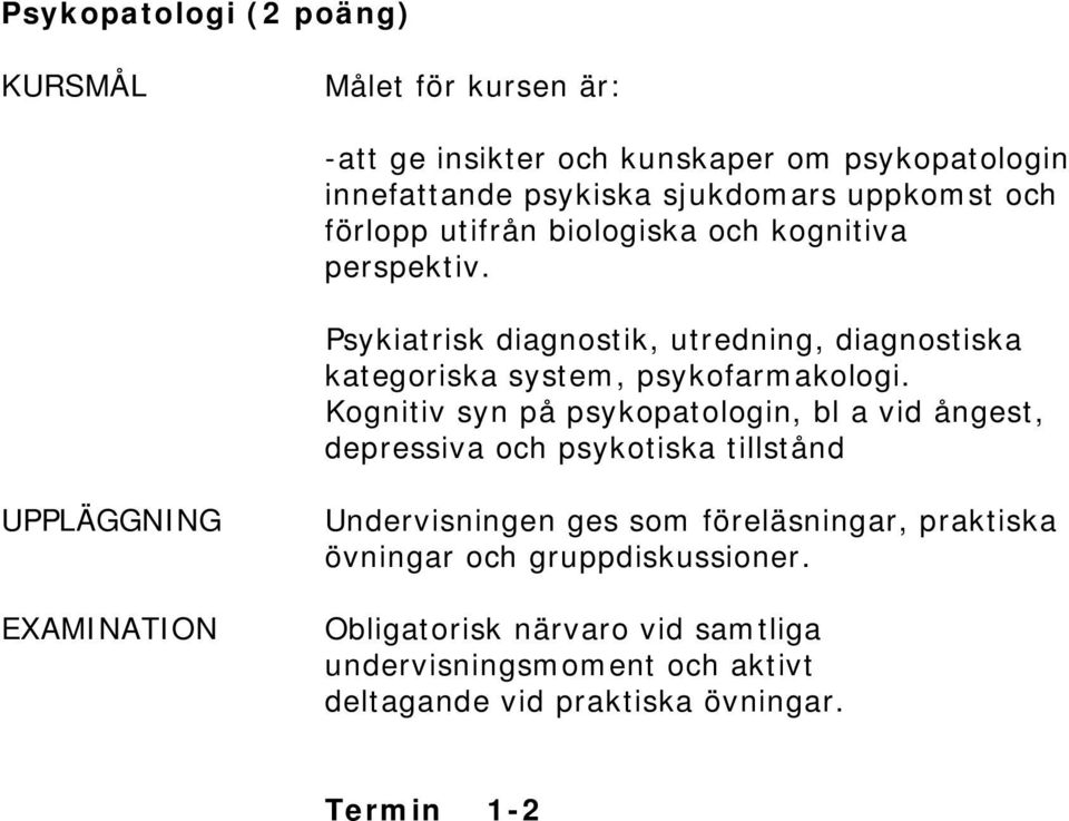 Psykiatrisk diagnostik, utredning, diagnostiska kategoriska system, psykofarmakologi.