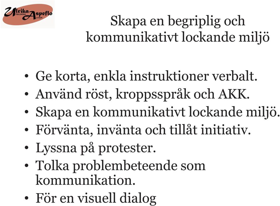 Skapa en kommunikativt lockande miljö.