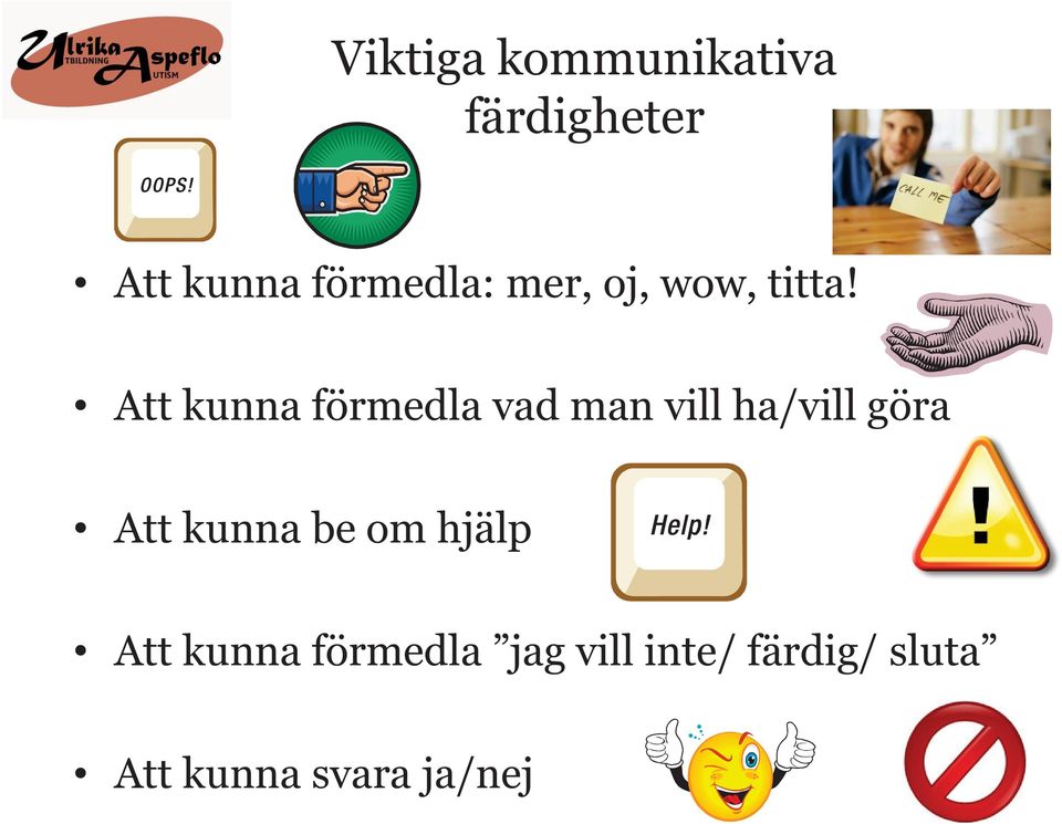 Att kunna förmedla vad man vill ha/vill göra Att