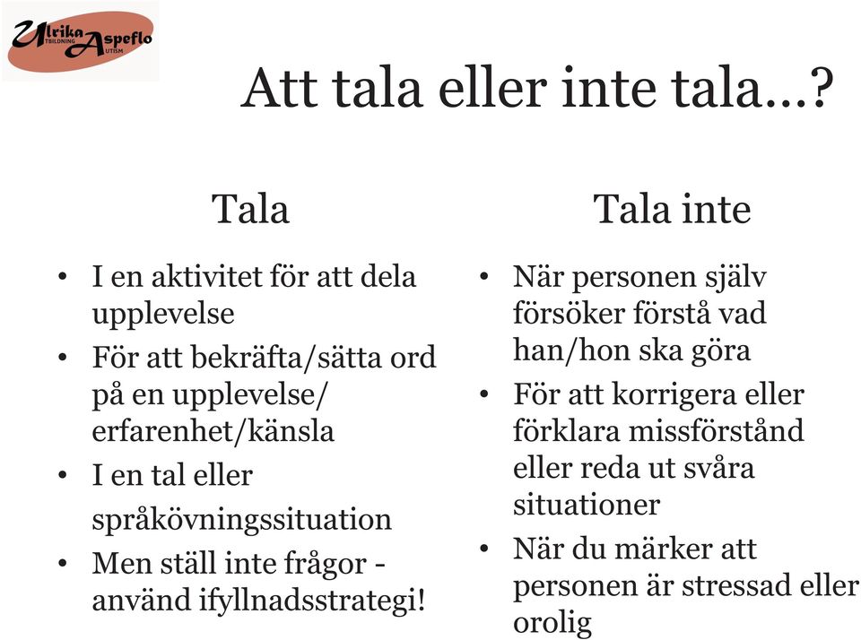 erfarenhet/känsla I en tal eller språkövningssituation Men ställ inte frågor - använd ifyllnadsstrategi!