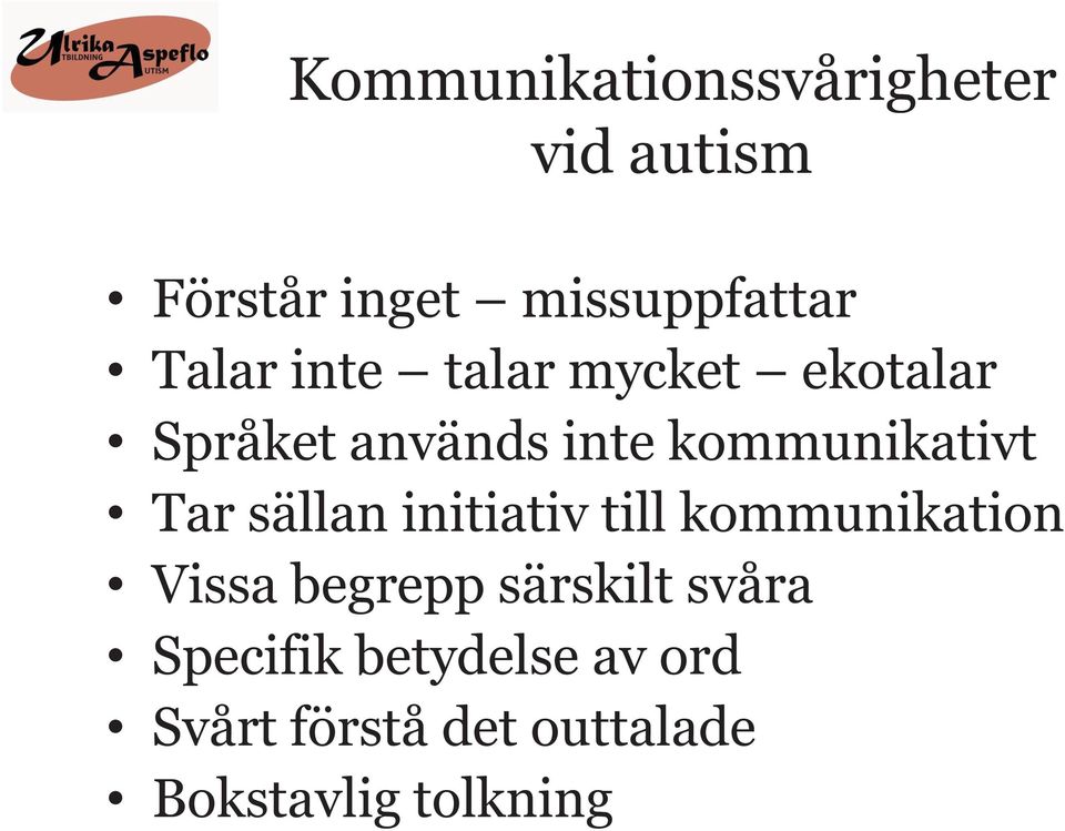Tar sällan initiativ till kommunikation Vissa begrepp särskilt svåra
