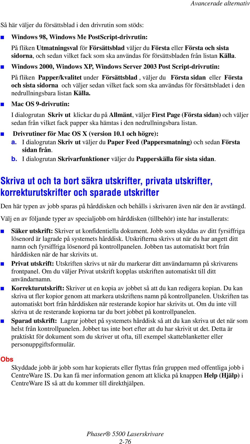 Windows 2000, Windows XP, Windows Server 2003 Post Script-drivrutin: På fliken Papper/kvalitet under Försättsblad, väljer du Första sidan eller Första och sista sidorna och väljer sedan vilket fack