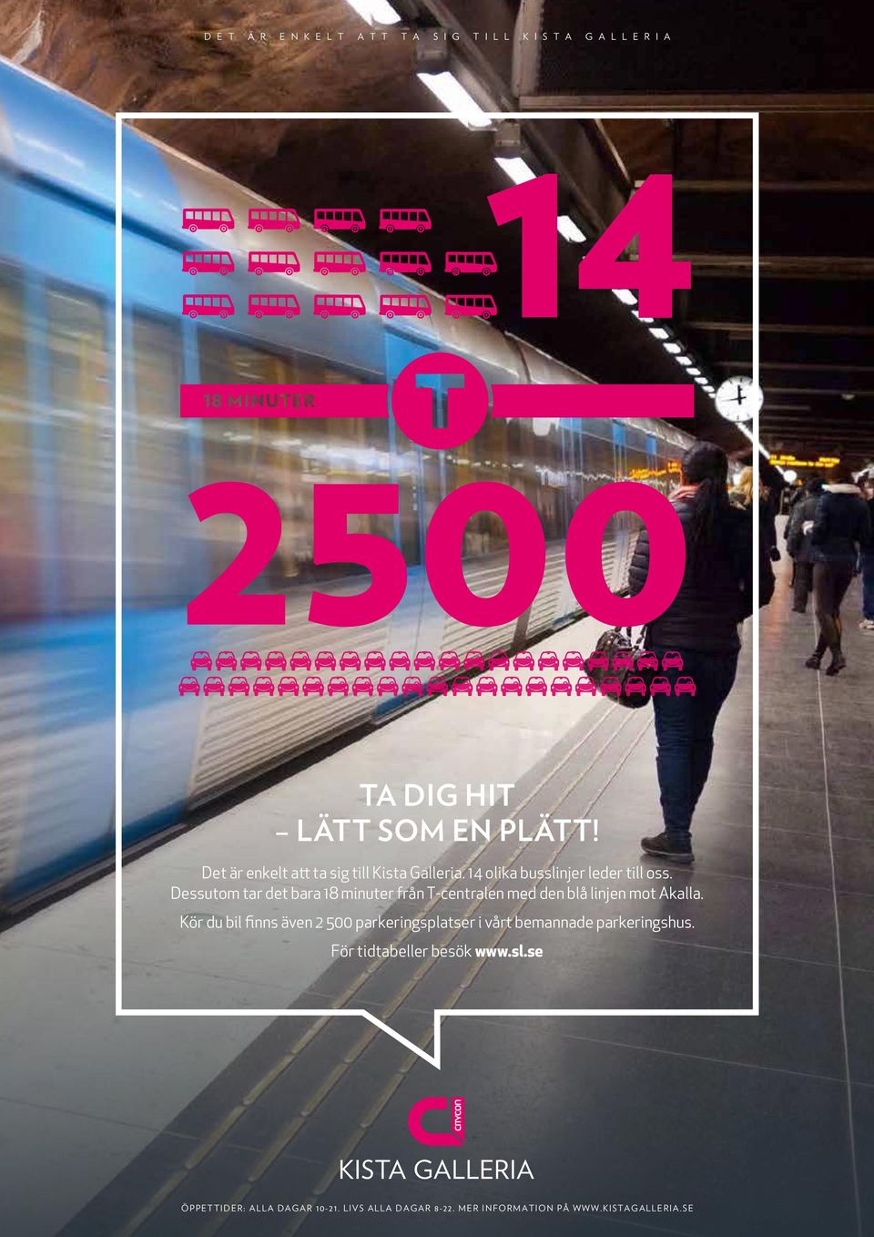 Dessutom tar det bara 18 minuter från T-centralen med den blå linjen mot Akalla.
