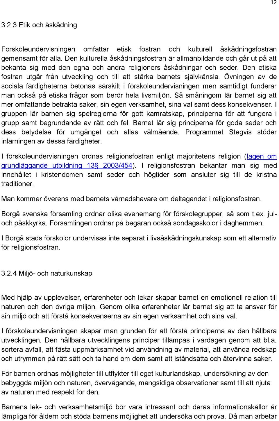 Den etiska fostran utgår från utveckling och till att stärka barnets självkänsla.
