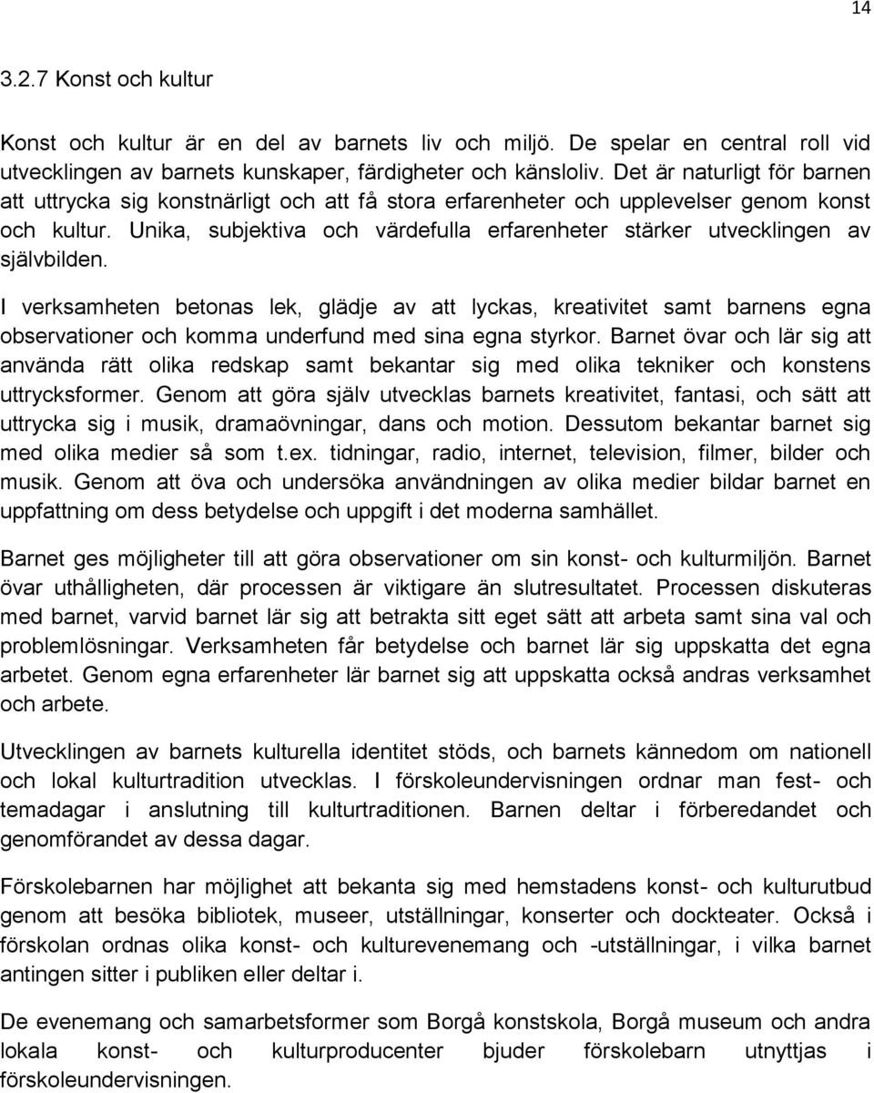 Unika, subjektiva och värdefulla erfarenheter stärker utvecklingen av självbilden.