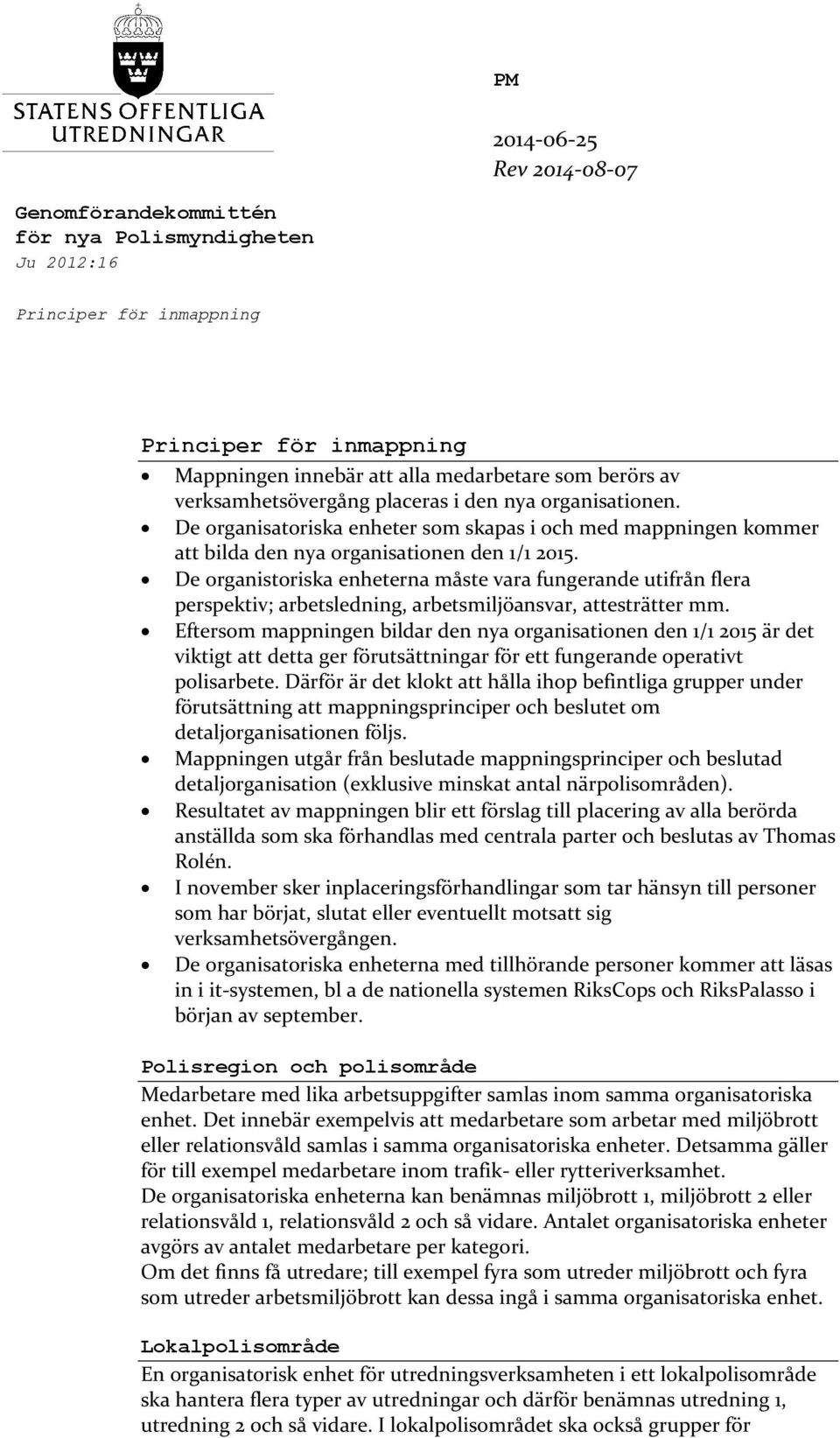 De organistoriska enheterna måste vara fungerande utifrån flera perspektiv; arbetsledning, arbetsmiljöansvar, attesträtter mm.