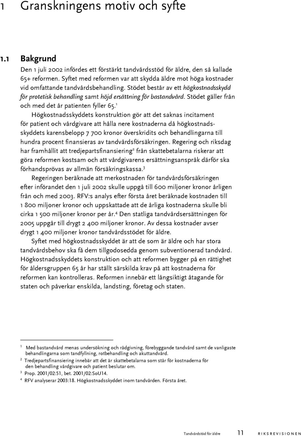 Stödet gäller från och med det år patienten fyller 65.