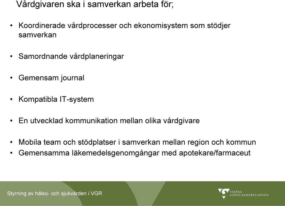 IT-system En utvecklad kommunikation mellan olika vårdgivare Mobila team och