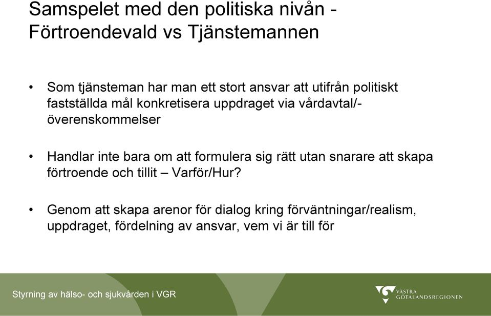 Handlar inte bara om att formulera sig rätt utan snarare att skapa förtroende och tillit Varför/Hur?