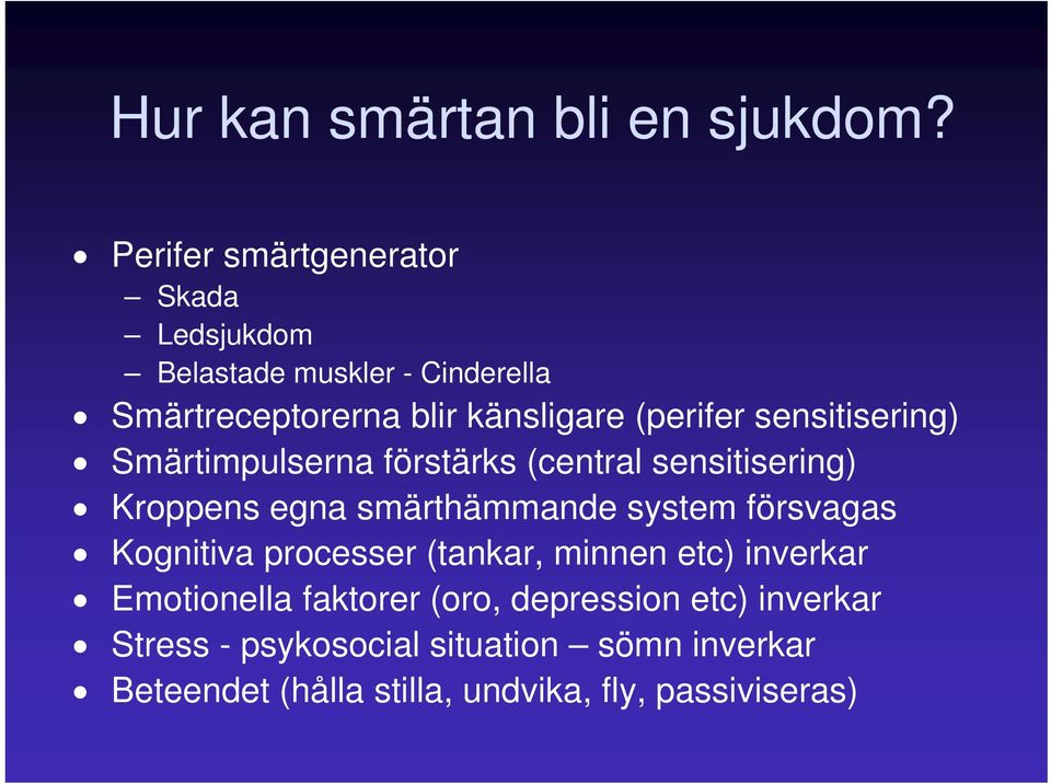 sensitisering) Smärtimpulserna förstärks (central sensitisering) Kroppens egna smärthämmande system försvagas