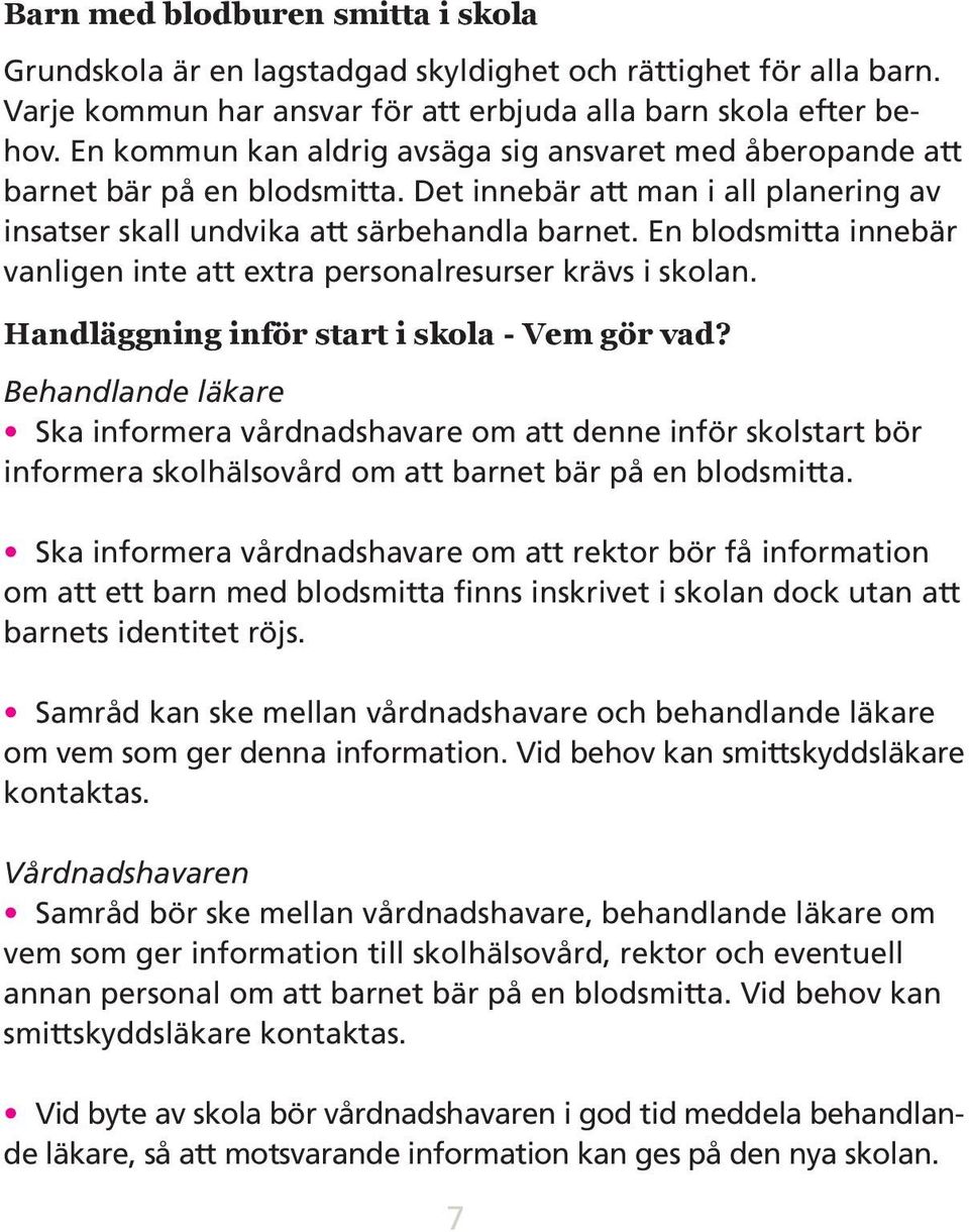 En blodsmitta innebär vanligen inte att extra personalresurser krävs i skolan. Handläggning inför start i skola - Vem gör vad?