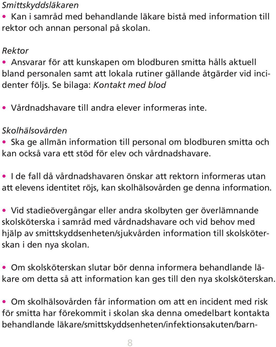 Se bilaga: Kontakt med blod Vårdnadshavare till andra elever informeras inte.