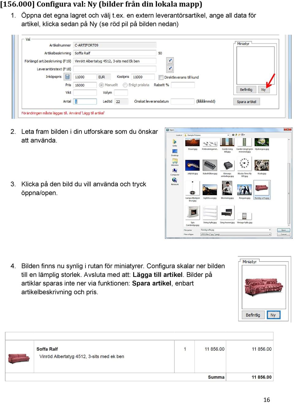 Leta fram bilden i din utforskare som du önskar att använda. 3. Klicka på den bild du vill använda och tryck öppna/open. 4.